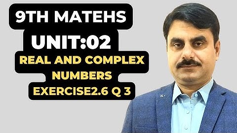 CLASS:9th MATHS UNIT:2  REAL & COMPLEX NUMBERS EXERCISE 2.6 Q3