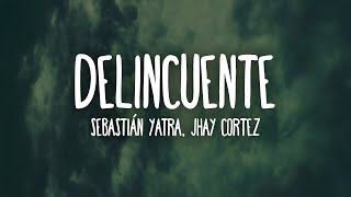 Sebastián Yatra, Jhay Cortez - Delincuente (Letra/Lyrics)