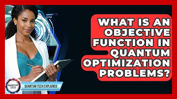 What Is An Objective Function In Quantum Optimization Problems? - Quantum Tech Explained