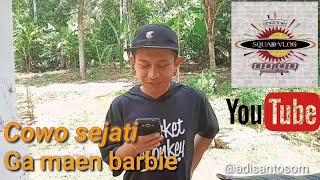 ingat cowo sejati itu gak maen barbie