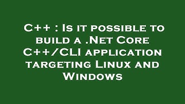 C++ : Is it possible to build a .Net Core C++/CLI application targeting Linux and Windows