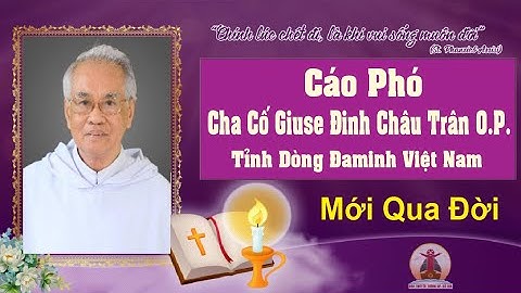 CÁO PHÓ | CHA CỐ GIUSE ĐINH CHÂU TRÂN O.P.  Thuộc Tỉnh dòng ĐAMINH việt nam   An nghỉ trong chúa