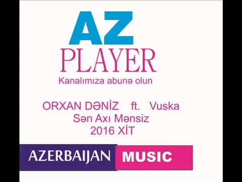 Orxan Deniz Vuska - Sen axi mensiz Xit 2016