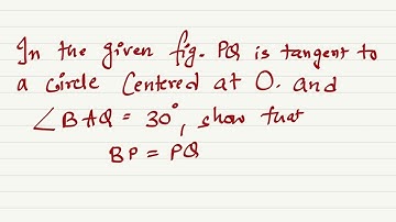 PQ is tangent to a circle centered at O Angle BAQ=30°. Show that BP=PQ