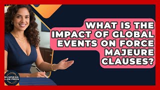 What Is The Impact Of Global Events On Force Majeure Clauses  Business Law Pros