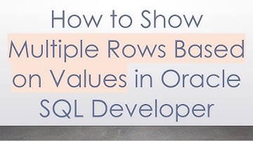 How to Show Multiple Rows Based on Values in Oracle SQL Developer
