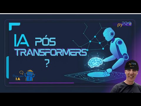 O Futuro da Inteligência Artificial: O Que Vem Depois dos Transformers? pyPRO - Papo com IA