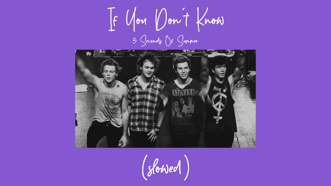 if you don't know, 5 seconds of summer (slowed)