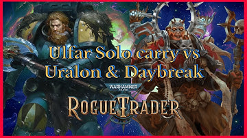 Rogue Trader 1.5 Ulfar Solo Carry vs Uralon & Daybreak