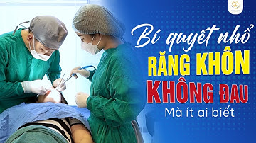 Bí Quyết Nhổ Răng Khôn Nhẹ Nhàng Không Đau Mà Ít Ai Biết | Bác sĩ Trung Long Biên