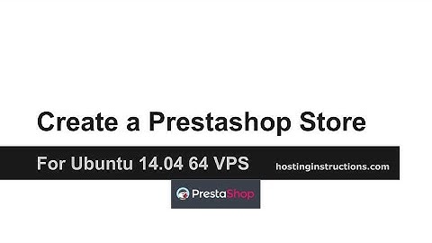Build a PrestaShop Store on Ubuntu 14.04 64 VPS