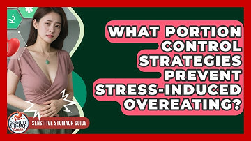 What Portion Control Strategies Prevent Stress-induced Overeating? - Sensitive Stomach Guide