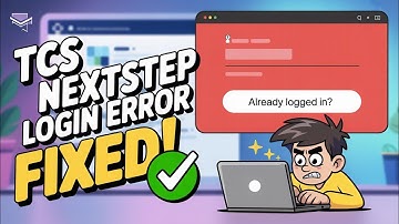 How to Fix “Already Logged In” Error on TCS NextStep Portal | Easy Step-by-Step Guide