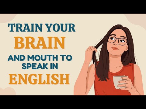 How To Train Your Brain And Mouth To Speak In English English Speaking Tips English Podcast