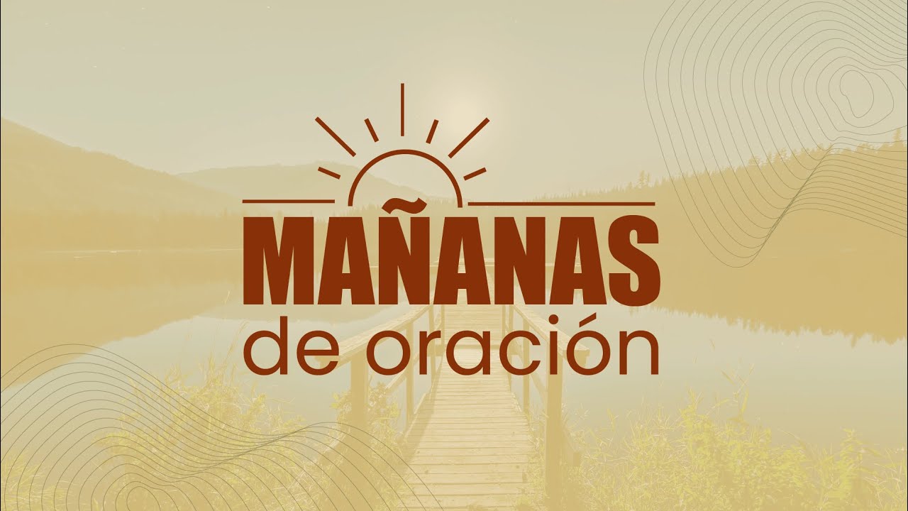 Mañanas de Oración | 14 de Mayo 2024