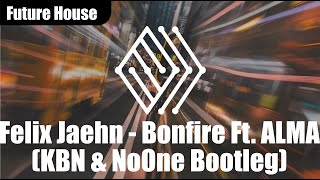 Felix Jaehn - Bonfire Ft. ALMA (KBN & NoOne Bootleg) | #futurehouse