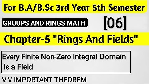 Every Finite Non Zero Integral Domain is a  Field || BSc 5th Sem Math || Rings And Fields Chapter 5