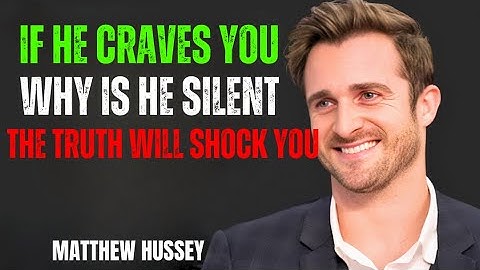 IF HE CRAVES YOU, WHY IS HE SILENT? The Truth will shock you | Matthew Hussey Motivational Speech