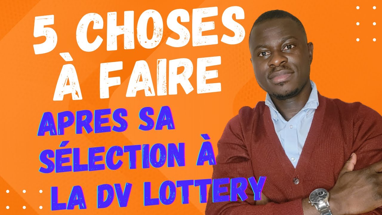 URGENT: VOICI 5 CHOSES À FAIRE APRÈS SA SÉLECTION À LA DV LOTTERY ...