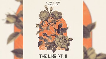 Haunt The Woods - The Line, Pt. II (Official Video)