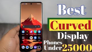 Best Curved display Phone Under 25000 in 2023 || Top 5 Curved Display Phones Under 25000 || 5G phone