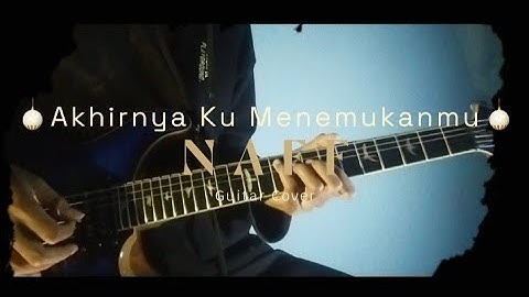 NAFF - AKHIRNYA KU MENEMUKANMU (GUITAR COVER)