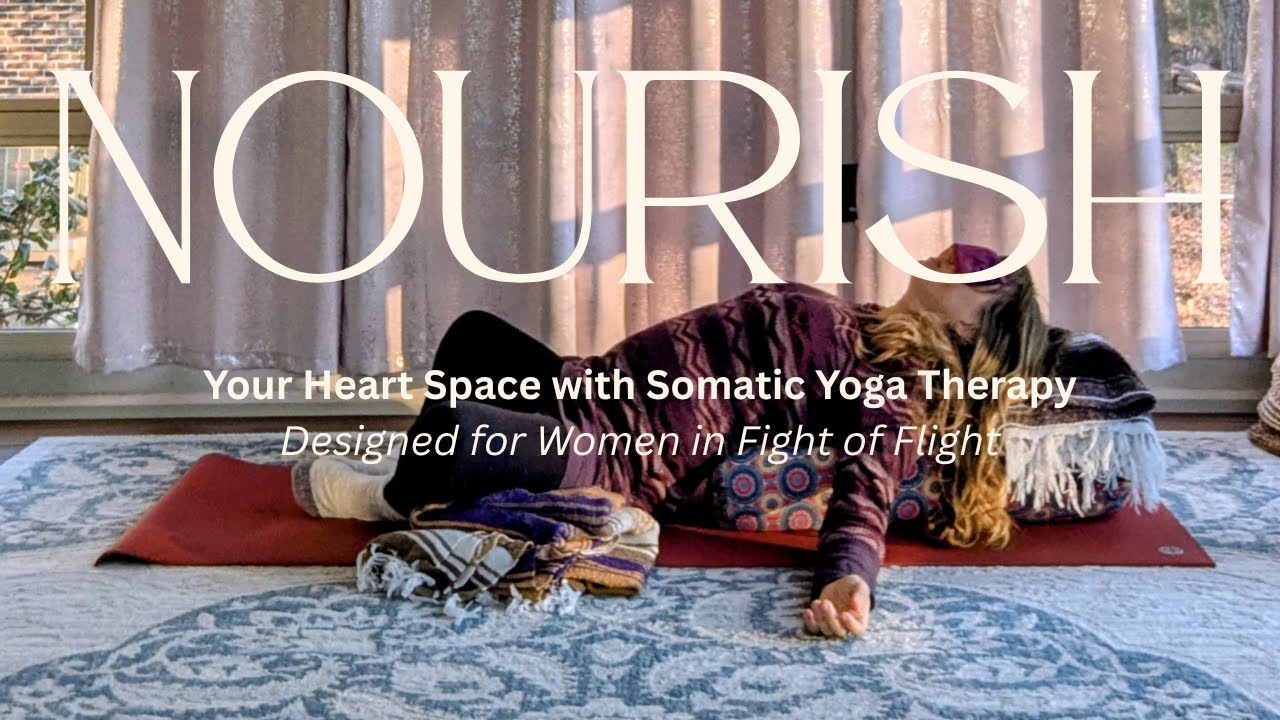 Nourish Your Heart Center with Somatic Yoga for  Women / Fight or Flight Nervous System State