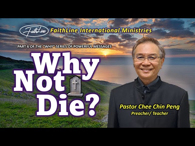 WHY NOT DIE? - Pastor Chee Chin Peng