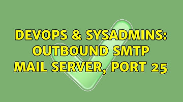 DevOps & SysAdmins: outbound smtp mail server, port 25