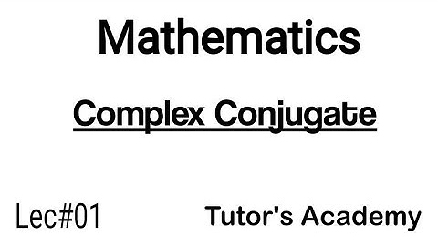 Complex Conjugates in Mathematics: A Beginner