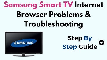 Samsung Smart TV Internet Browser Problems & Troubleshooting