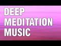 ♫ Deep Meditation Music (No Mid Roll Ads)