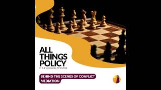 All Things Policy | Behind the Scenes of Conflict Mediation