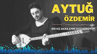 Aytuğ Özdemir - Bir Kız Bana Emmi Dedi Nörüyüm Resimi