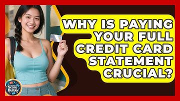 Why Is Paying Your Full Credit Card Statement Crucial? - Student Score Builder