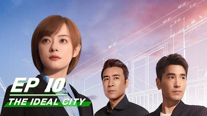 FULLThe Ideal City EP10 |  | Sun Li, Mark Zhao, Yu...