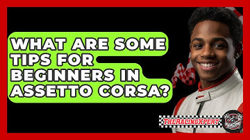 What Are Some Tips For Beginners In Assetto Corsa? - The Racing Xpert