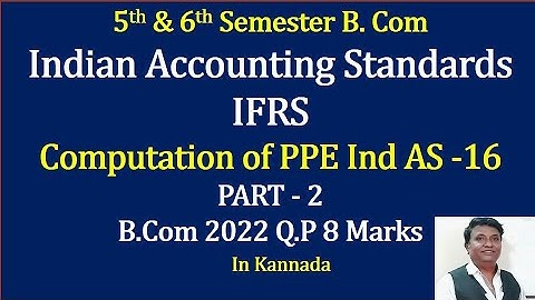 IFRS - Computation of Cost of PPE - IND AS-16 - B.Com 2022 Question Paper 8 Marks By Srinath Sir