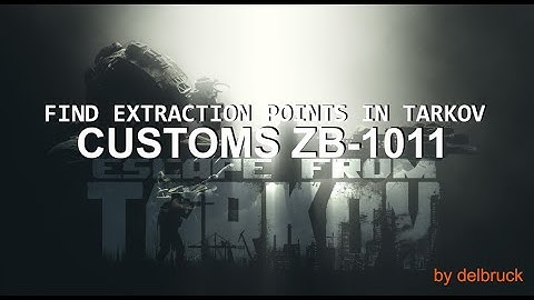 Escape from Tarkov - CUSTOMS ZB-1011 Tutorial