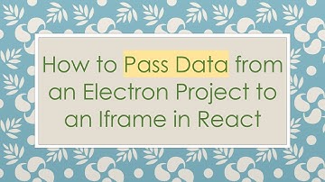 How to Pass Data from an Electron Project to an Iframe in React