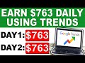 Make $763 Per Day For FREE Using Google Trends To Make Money Online!