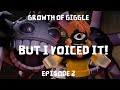 Growth of Giggle, but i voiced it! | Episode 2