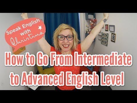 How to Go From Intermediate to Advanced English Level