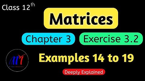 Chapter 3 Matrices Exercise 3.2 ( Examples 14 to 19 ) Class 12 Maths | NCERT Solutions