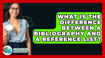 What Is The Difference Between A Bibliography And A Reference List? - The Language Library