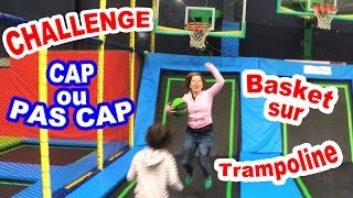 CHALLENGE CAP OU PAS CAP TRAMPOLINE 😀COURSES & BASKET 🏀