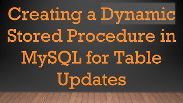 Creating a Dynamic Stored Procedure in MySQL for Table Updates