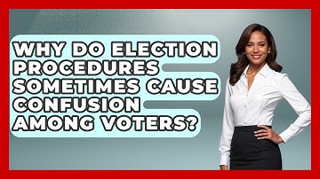 Why Do Election Procedures Sometimes Cause Confusion Among Voters? | First Time Voter Expert News
