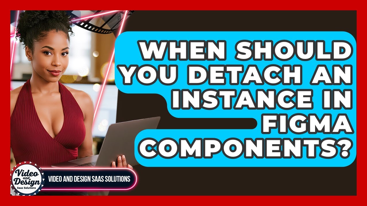 When Should You Detach An Instance In Figma Components? - Video And Design Saas Solutions