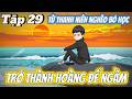 FULL Tập 29 | Từ Thanh Niên Nghèo Bỏ Học Đến Ông Hoàng Thế Giới Ngầm | Vi vietsub